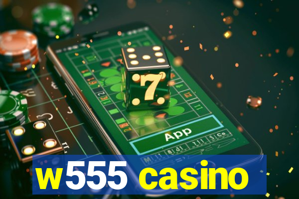 w555 casino